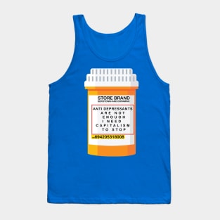 ANTI DEPRESSANTS ARE NOT ENOUGH I NEED CAPITALISM TO STOP Tank Top